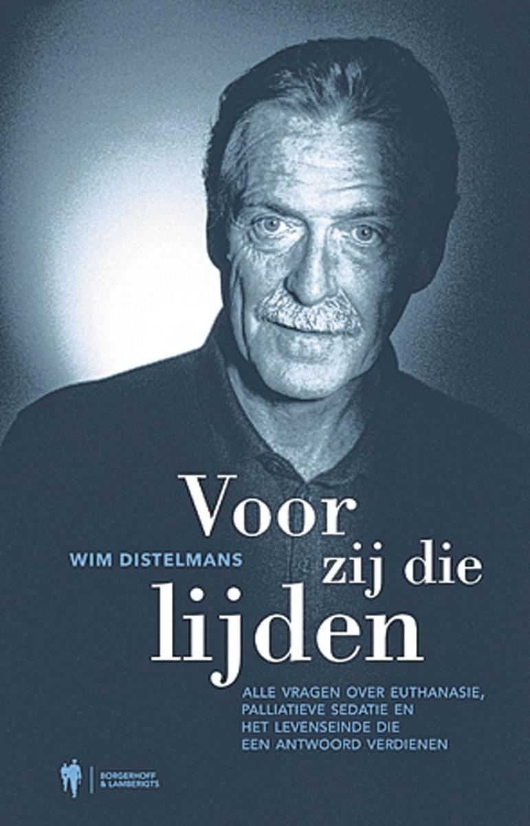 Wim Distelmans, Voor zij die lijden: alle vragen over euthanasie, palliatieve sedatie en het levenseinde die een antwoord verdienen, Borgerhoff & Lamberigts, 128 blz., 19,99 euro.