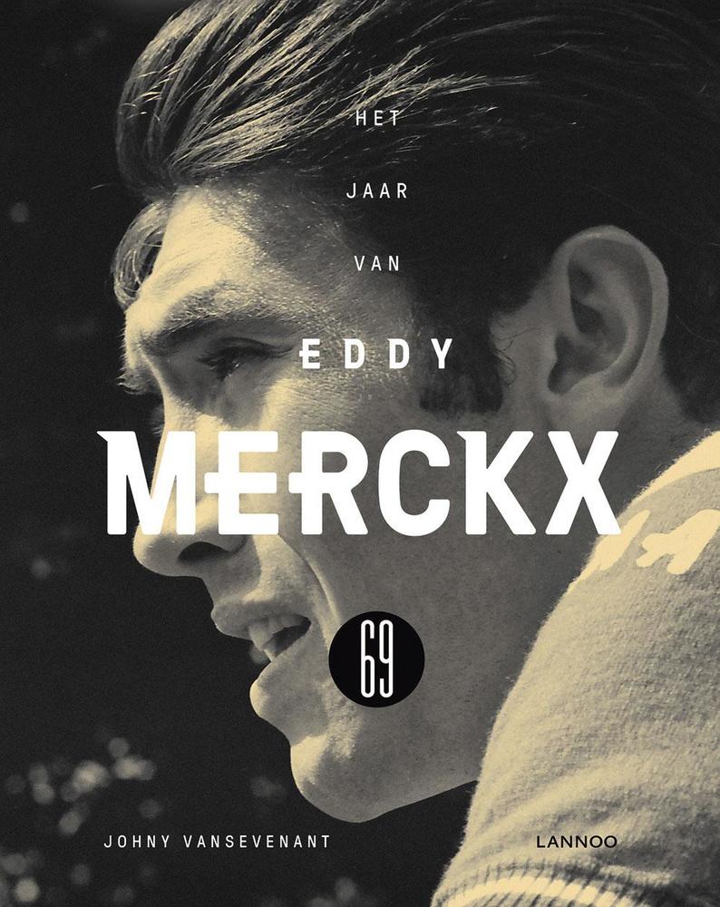 Johny Vansevenant, 1969-Het Jaar van Eddy Merckx. Lannoo, 432 blz., 49,99 euro.