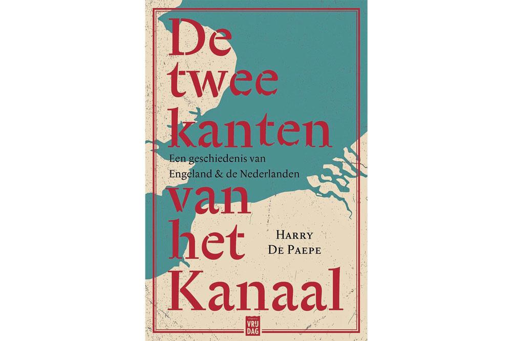De twee kanten van het Kanaal. Een geschiedenis van Engeland & de Nederlanden, Harry De Paepe, Uitgeverij Vrijdag, 264 blz., 22,50 euro.