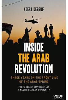 'Inside the Arab revolution. Three years on the front line of the Arab Spring' - Koert Debeuf - Lannoo Campus - ISBN 9789401418249 - 232 pagina's - € 24,99