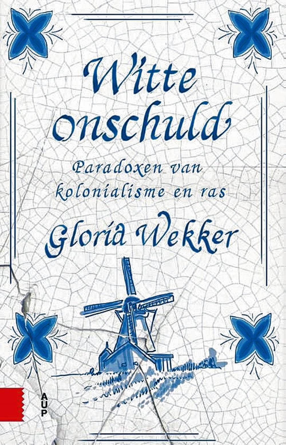 Gloria Wekker, Witte onschuld: paradoxen van kolonialisme en ras, Amsterdam University Press, 343 blz., 17,99 euro.