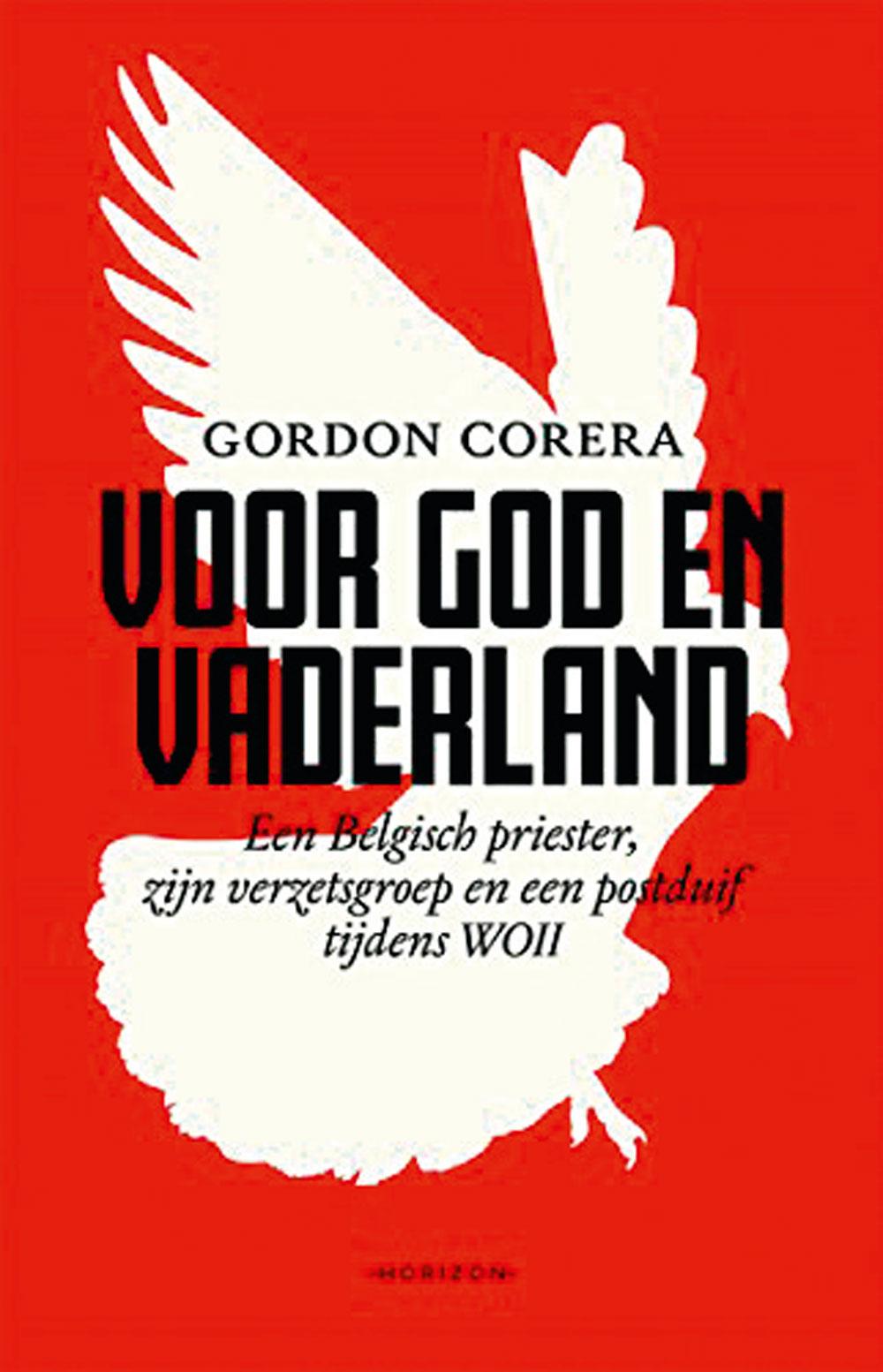 Gordon Corera, Voor God en vaderland. Een Belgische priester, zijn verzetsgroep en een postduif tijdens WO II, Uitgeverij Horizon, 320 pagina's, 22,50 euro.