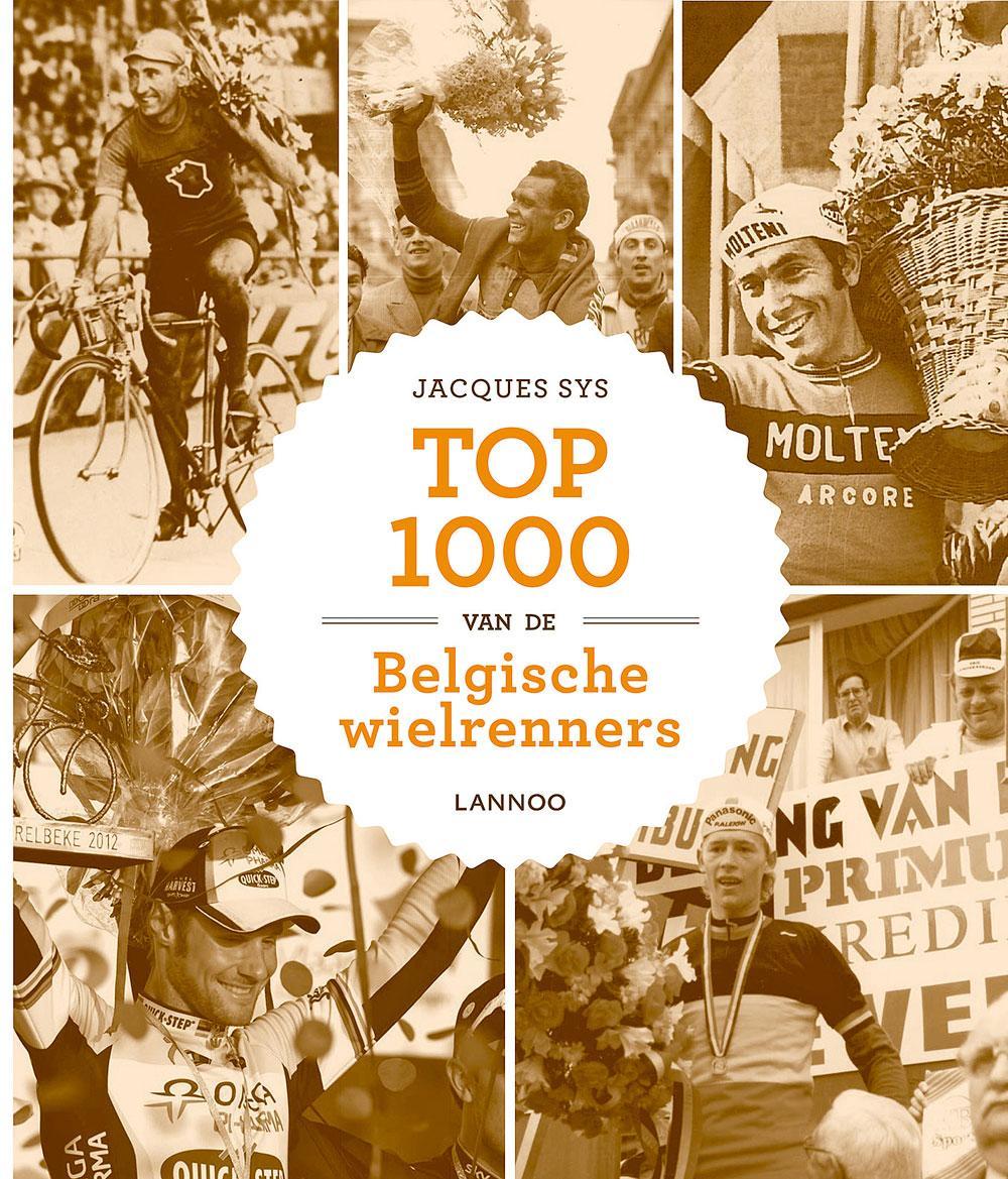 Jacques Sys, Top 1000 van de Belgische wielrenners, Lannoo, 536 blz., te koop in Standaard Boekhandel voor 44,99 euro