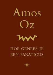 Recensie: 'Hoe genees je een fanaticus' van Amos Oz