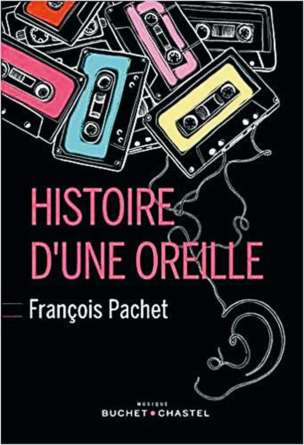 Histoire d'une oreille, par François Pachet, éd. Buchet/Chastel, 336 p.