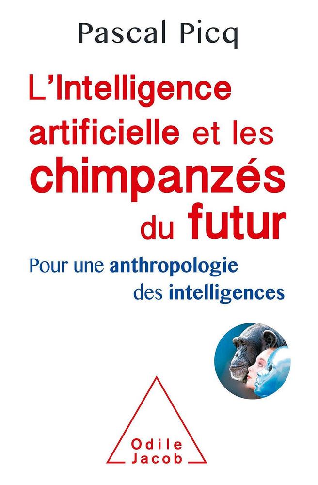 (1) L'intelligence artificielle et les chimpanzés du futur, par Pascal Picq, Odile Jacob, 320 p.