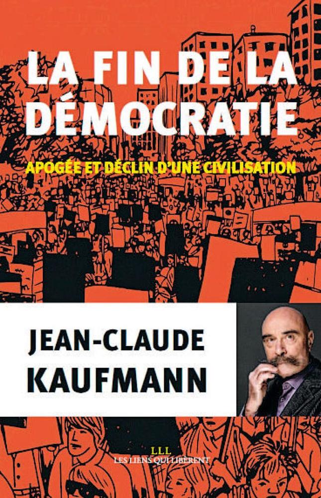 (1) La Fin de la démocratie, apogée et déclin d'une civilisation, par Jean-Claude Kaufmann, Les liens qui libèrent, 304 p.