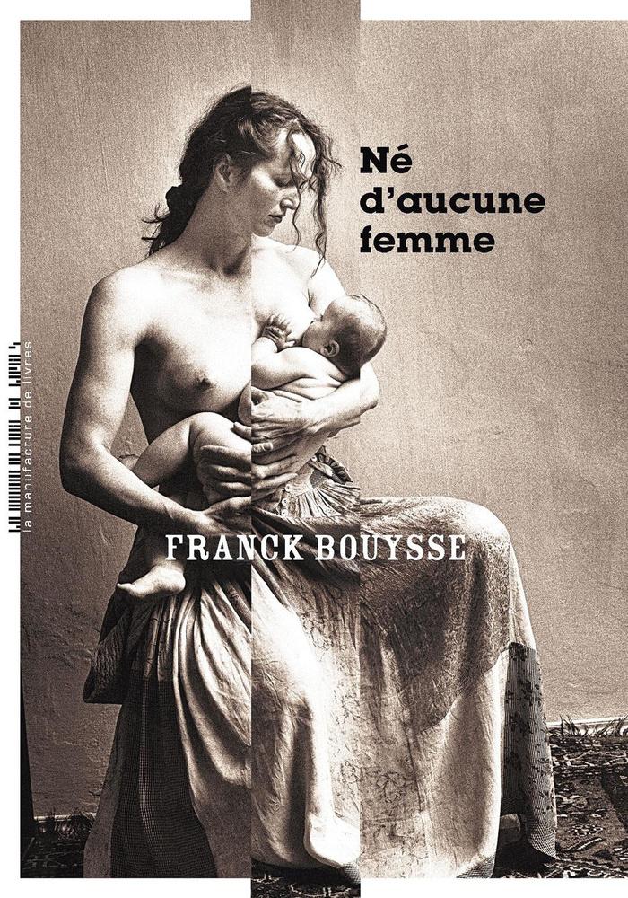 (1) Né d'aucune femme, par Franck Bouysse, Editions de la Manufacture de livres, 334 p.