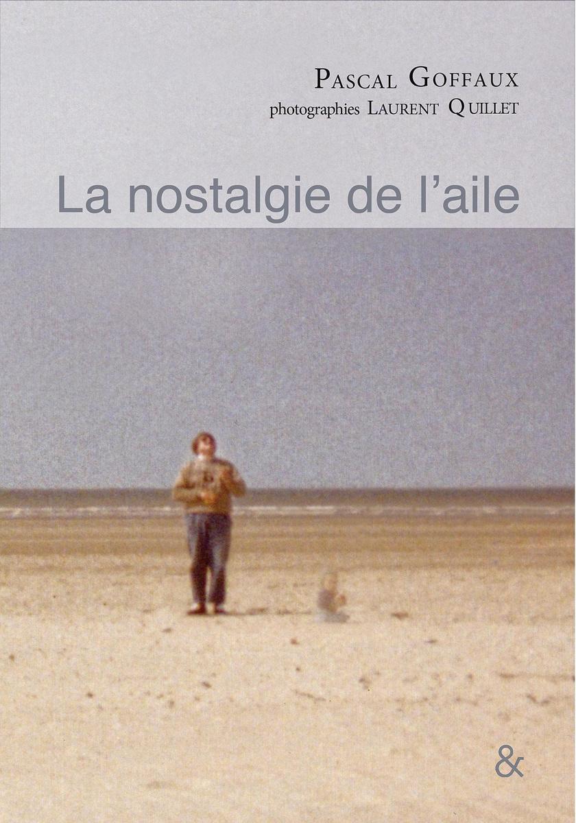 La Nostalgie de l'aile, par Pascal Goffaux, photographies de L aurent Quillet, éd. Esperluète, 79 p.