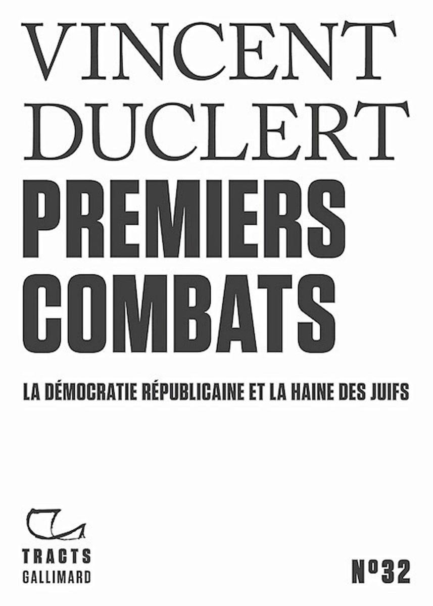 (1) Premiers combats. La démocratie républicaine et la haine des juifs, par Vincent Duclert, Tracts Gallimard, 62 p.