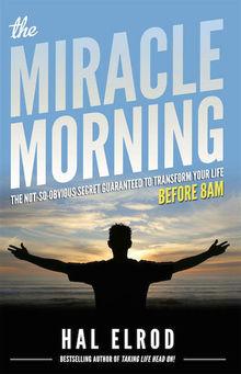 Miracle Morning: Pour une vie de rêve, tout commencerait le matin