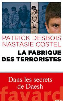 La Fabrique des terroristes. Dans les secrets de Daesh, par Patrick Desbois et Nastasie Costel, éd. Fayard, 288 p. 