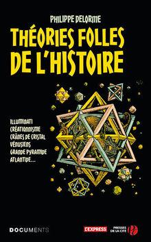 Théories folles de l'histoire, par Philippe Delorme. Collection Documents, L'Express/Presses de la Cité, 400 p., (parution le 22 septembre).