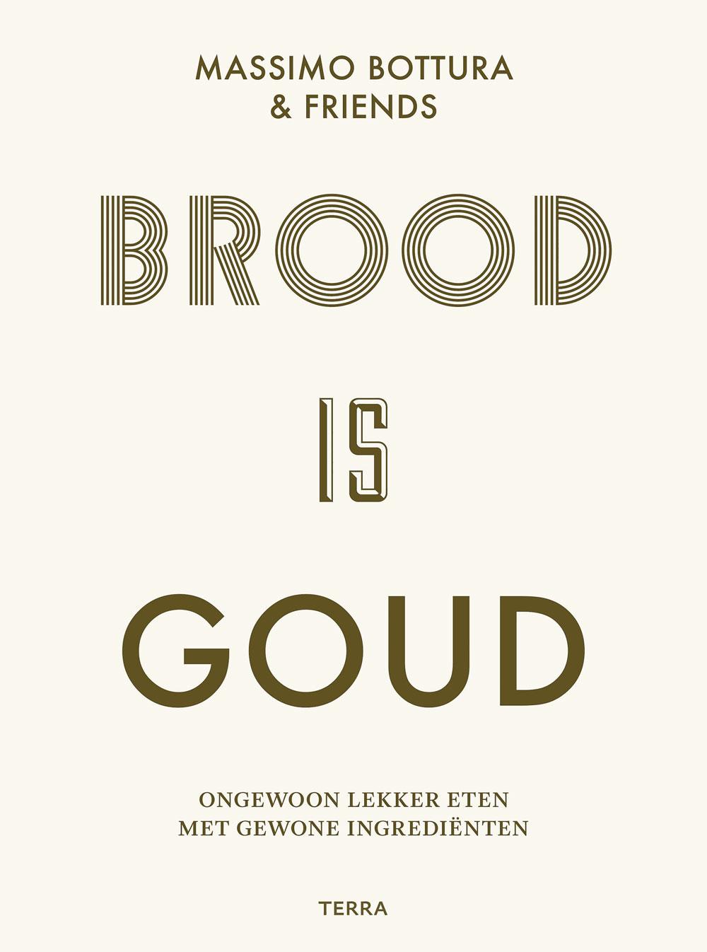Brood is goud, ongewoon lekker eten met gewone ingrediënten, Massimo Bottura en vrienden, uitgeverij Terra, 39,99 euro.