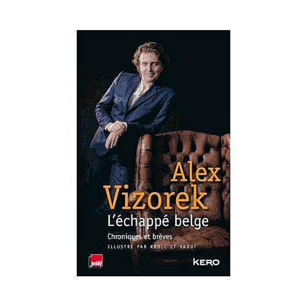 L'Echappé belge, par Alex Vizorek, illustrations de Pierre Kroll et Nicolas Vadot, éd. Kero, 240 p.