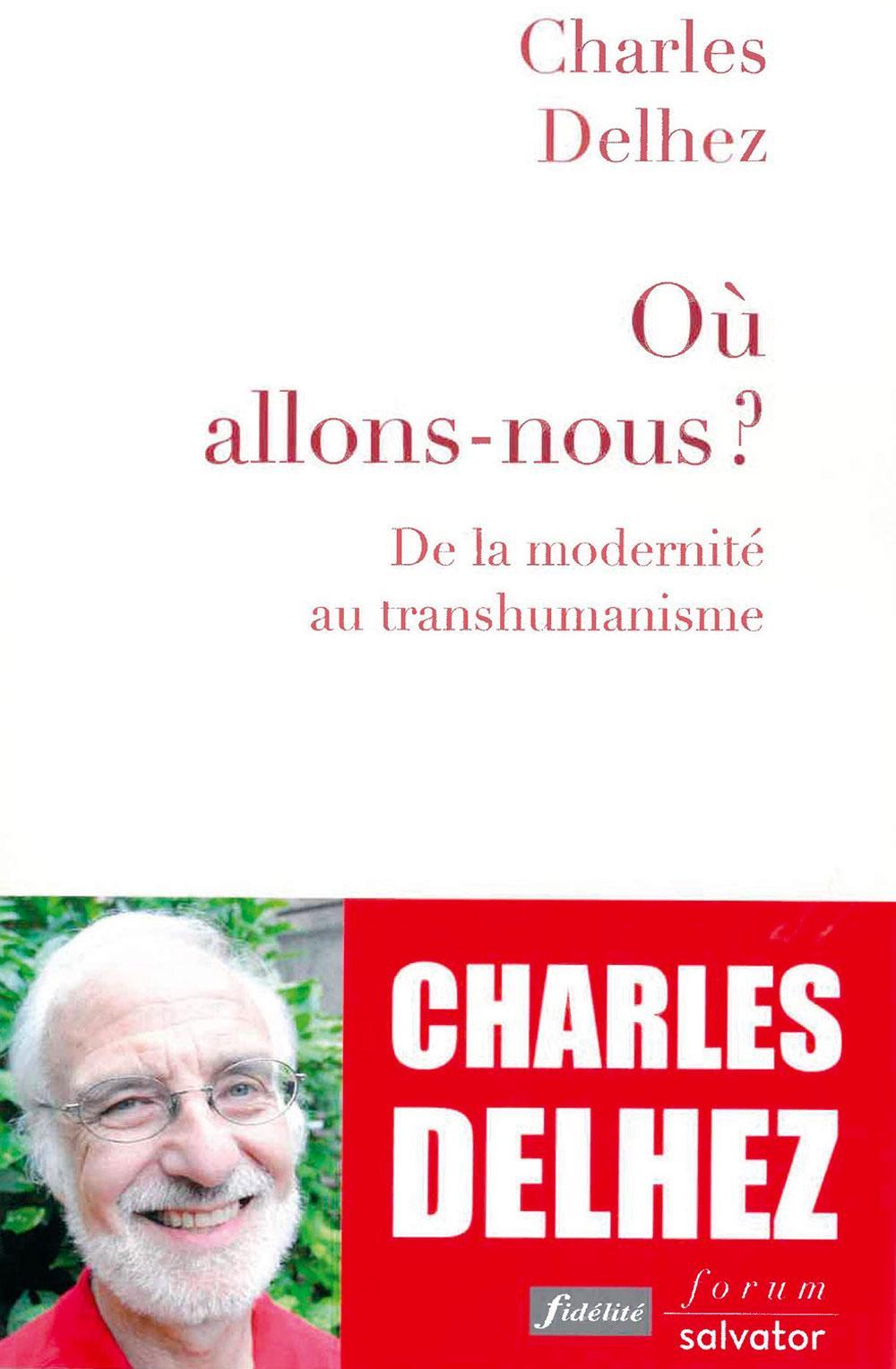 (1) Où allons-nous ? De la modernité au transhumanisme, par Charles Delhez, Salvator, 192 p.