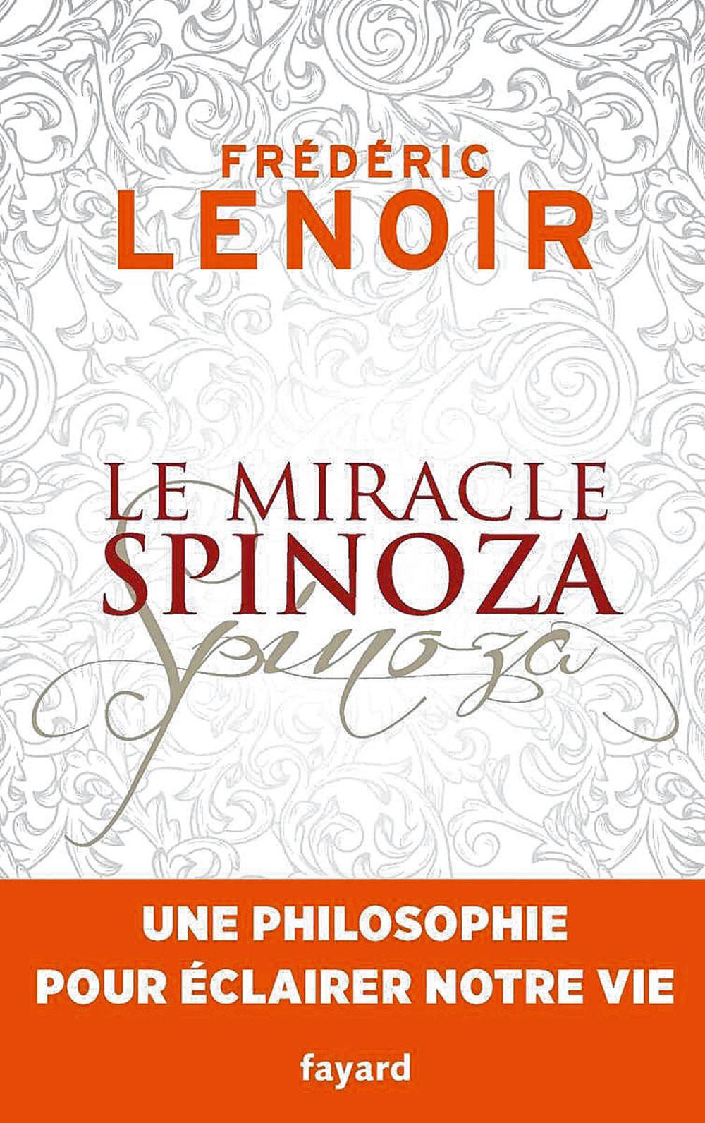 Le miracle Spinoza. Une philosophie pour éclairer notre vie, par Frédéric Lenoir, Fayard, 230 p.
