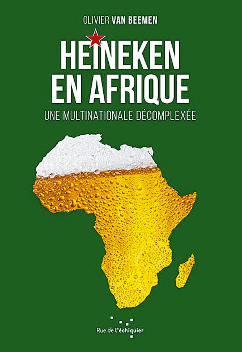Heineken en Afrique, une multinationale décomplexée, par Olivier van Beemen, éd. Rue de l'échiquier, 304 p.