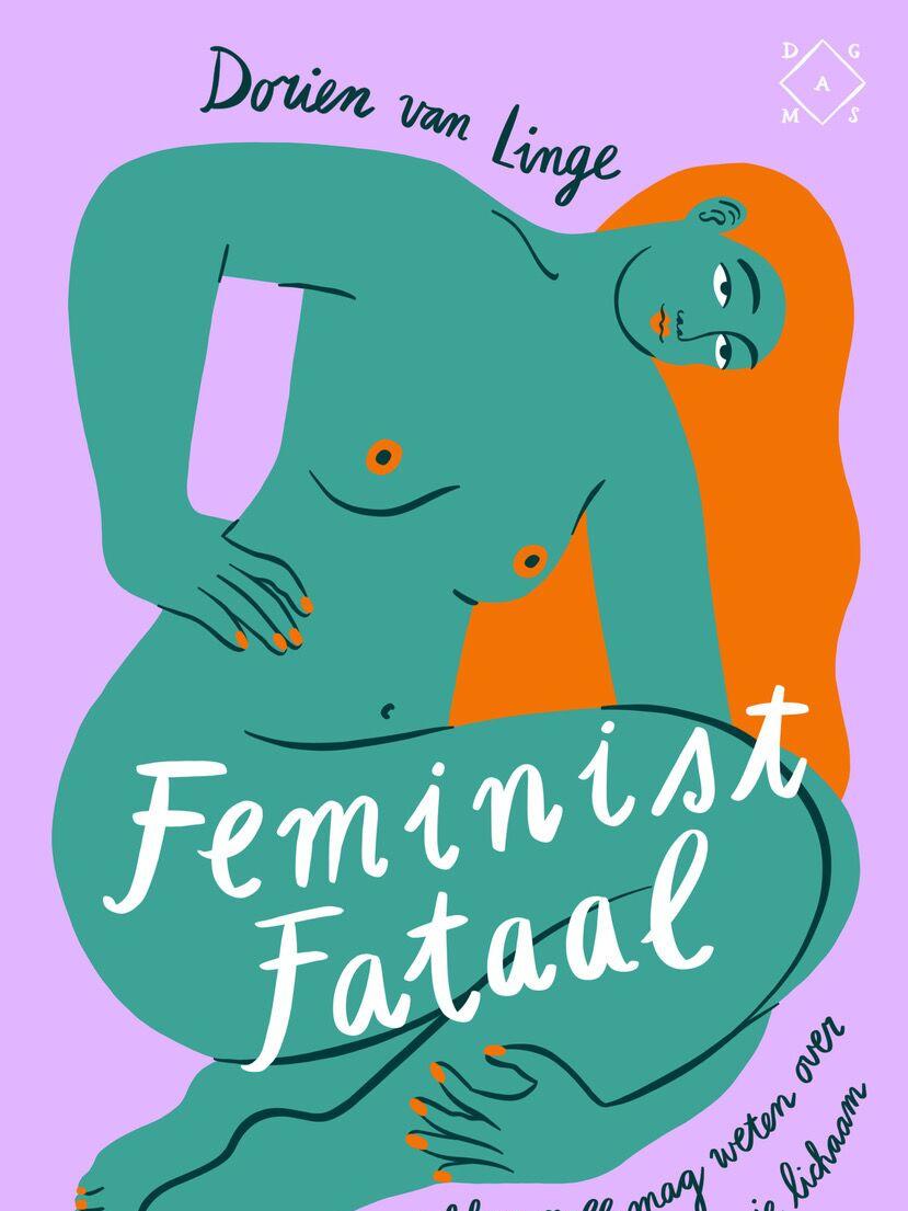 Feminist Fataal - Dorien van Linge. Met illustraties van Bodil Jane, kijk-, lees- en luistertips en een Feminisme ABC.