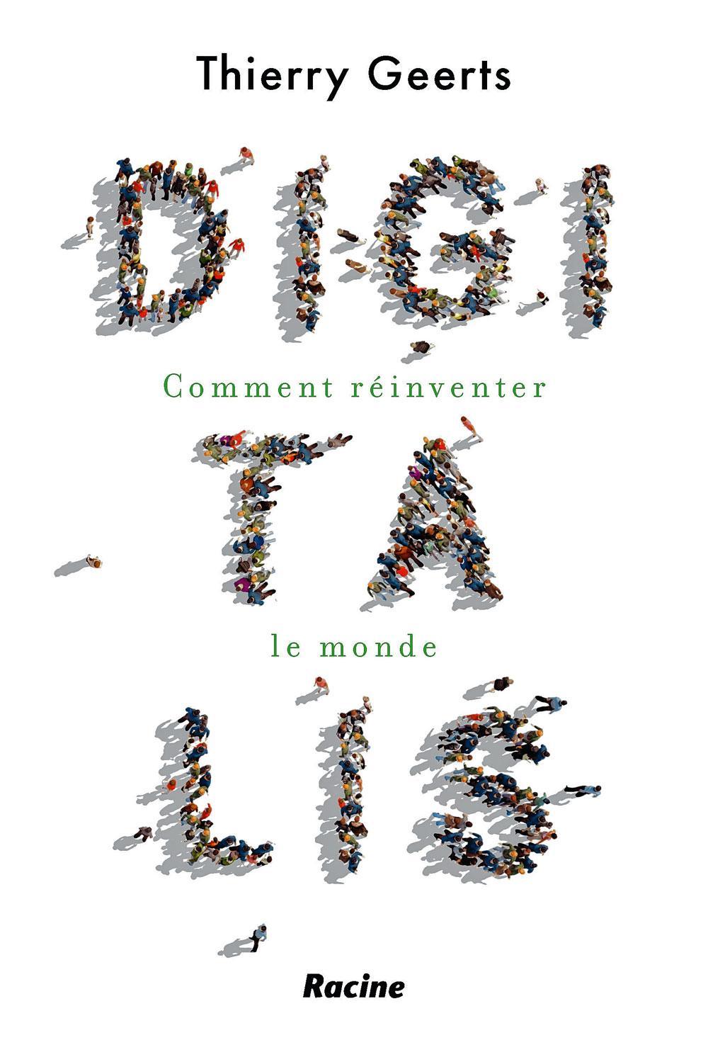 (1) Digitalis. Comment réinventer le monde, par Thierry Geerts, éditions Racine, 288 p.