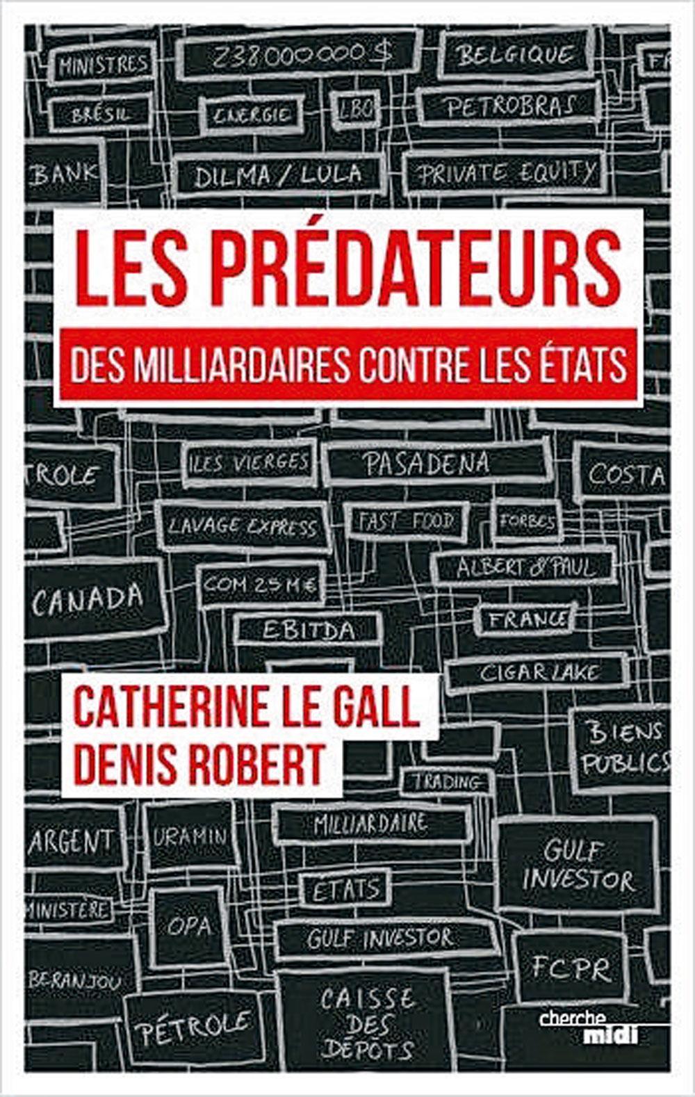 Les Prédateurs. Des milliardaires contre les Etats, par Catherine Le Gall et Denis Robert, éd. Cherche Midi, 302 p.