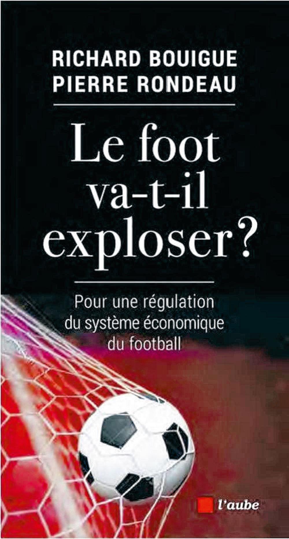 Le foot va-t-il exploser ?, par Richard Bouigue et Pierre Rondeau, L'Aube.