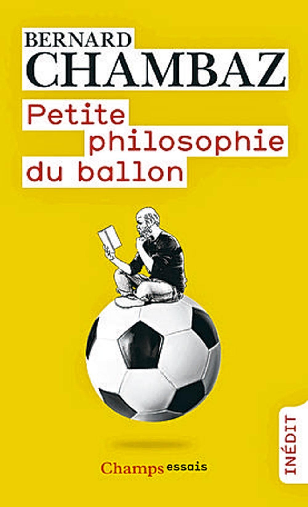 Petite philosophie du ballon, par Bernard Chambaz, Champs essais.