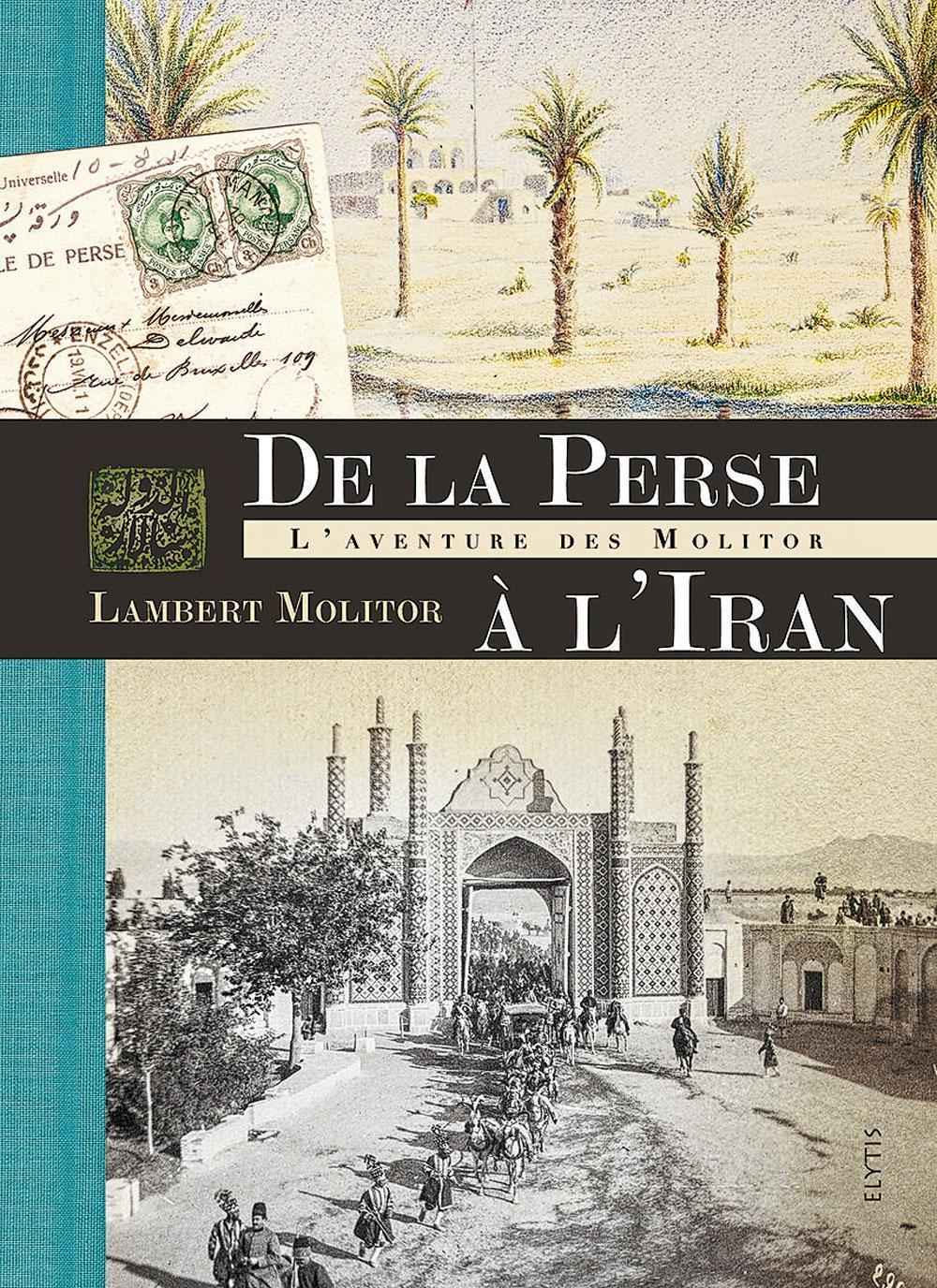 (1) De la Perse à l'Iran. L'aventure des Molitor, Elytis, 256 p.