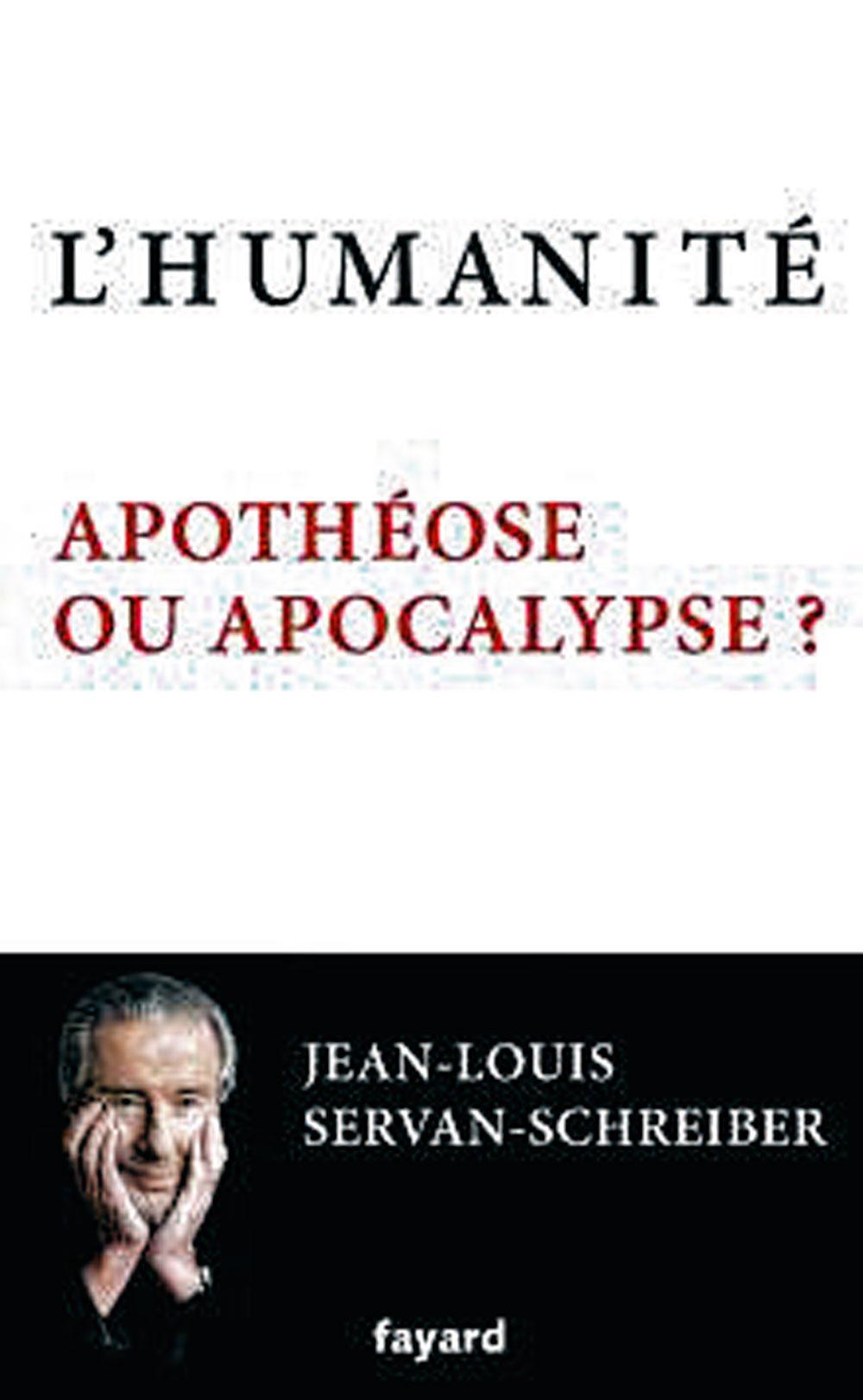 L'humanité, apothéose ou apocalypse ?, par Jean-Louis Servan-Schreiber, Fayard, 298 p.