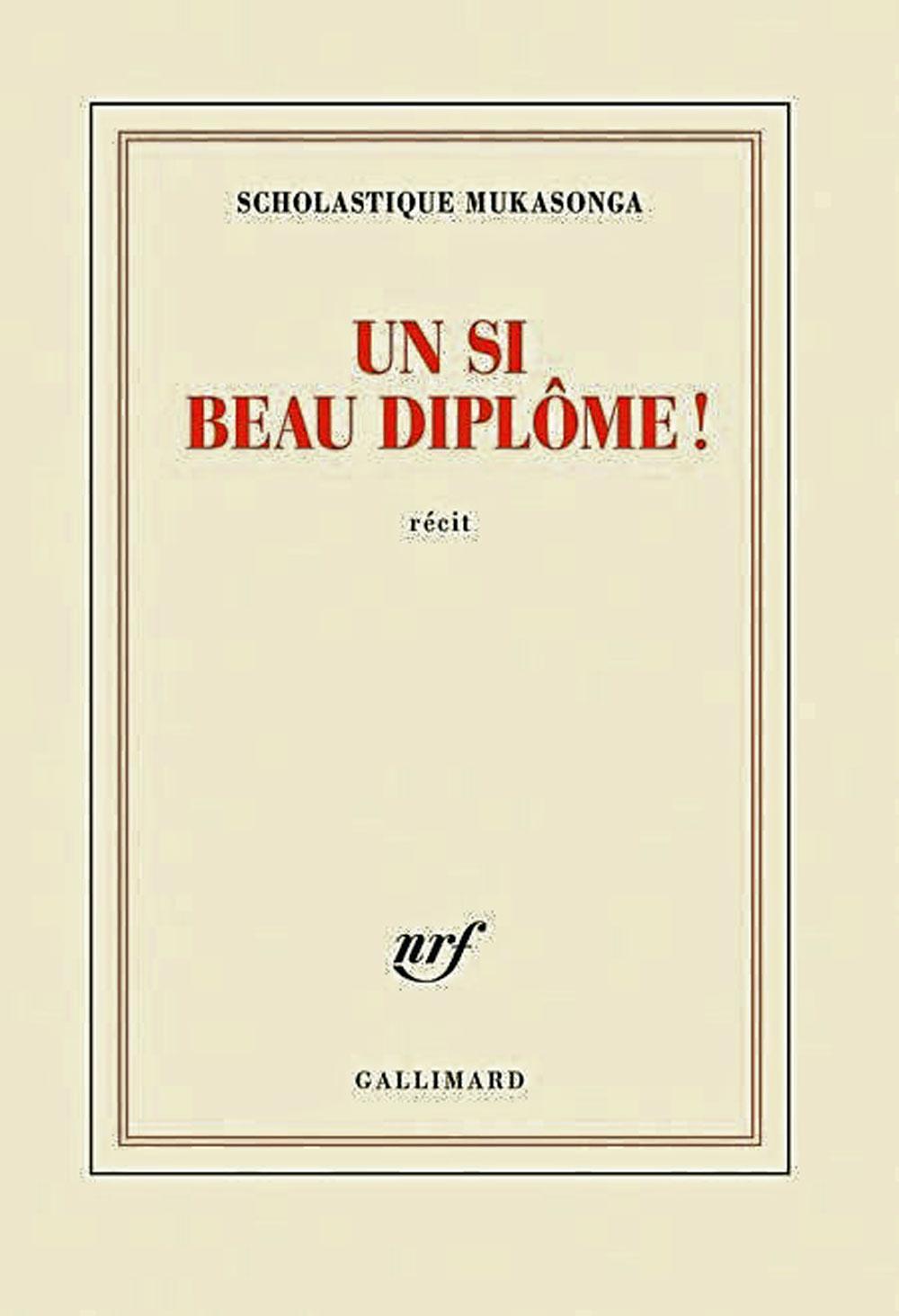 (1) Un si beau diplôme !, Scholastique Mukasonga, Gallimard, 188 p. Scholastique Mukasonga était invitée à Bruxelles par Passa Porta, maison internationale des littératures.