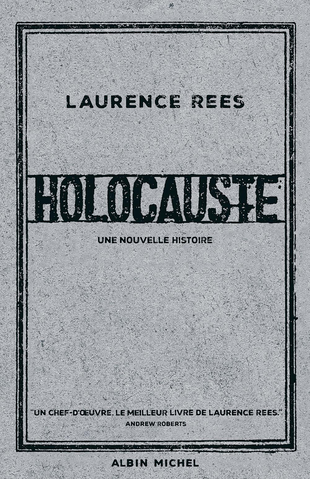 (1) Holocauste. Une nouvelle histoire, par Laurence Rees, traduit de l'anglais par Christophe Jaquet, Albin Michel, 640 p. Extraits : les intertitres sont de la rédaction.