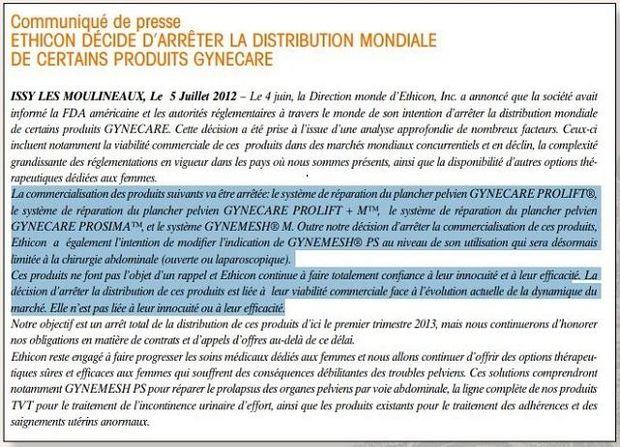 Ethicon France, filiale de Johnson et Johnson, a annoncé en juillet 2012 la fin de la production du Prolift par un communiqué de presse publié dans la revue professionnelle Pelvimag.