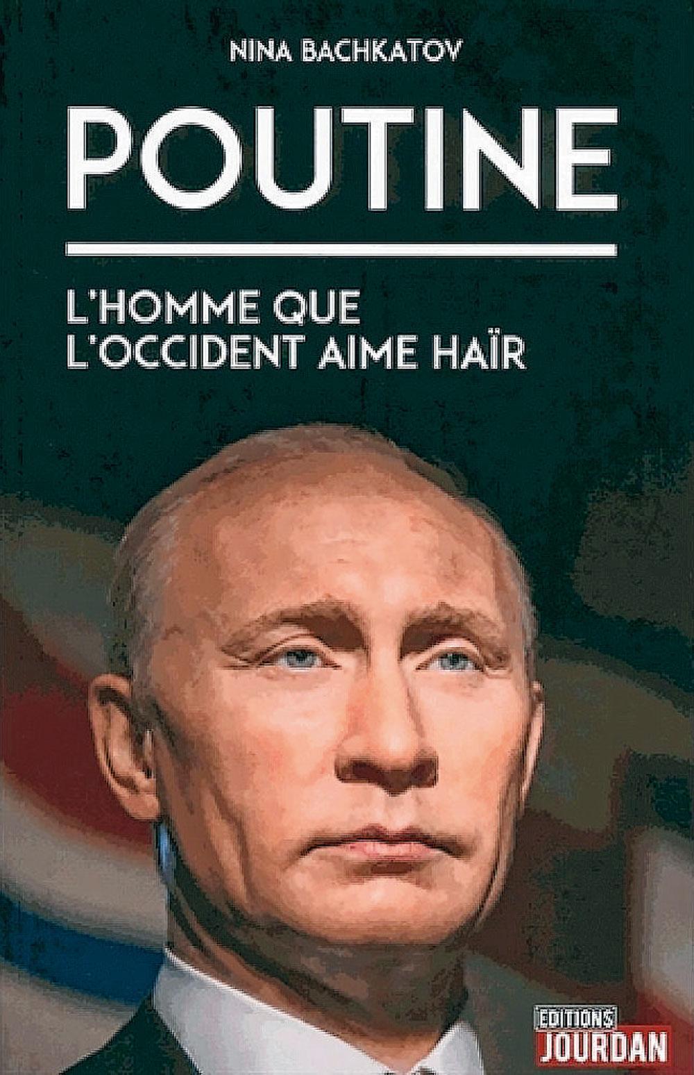 Poutine, l'homme que l'Occident aime haïr, par Nina Bachkatov, éd. Jourdan, 202 p.