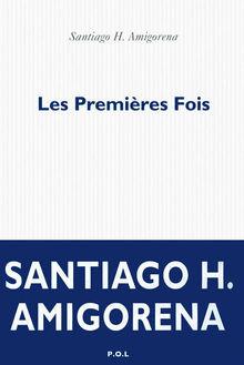 Les Premières fois, par Santiago H. Amigorena, éd. POL, 592 p.