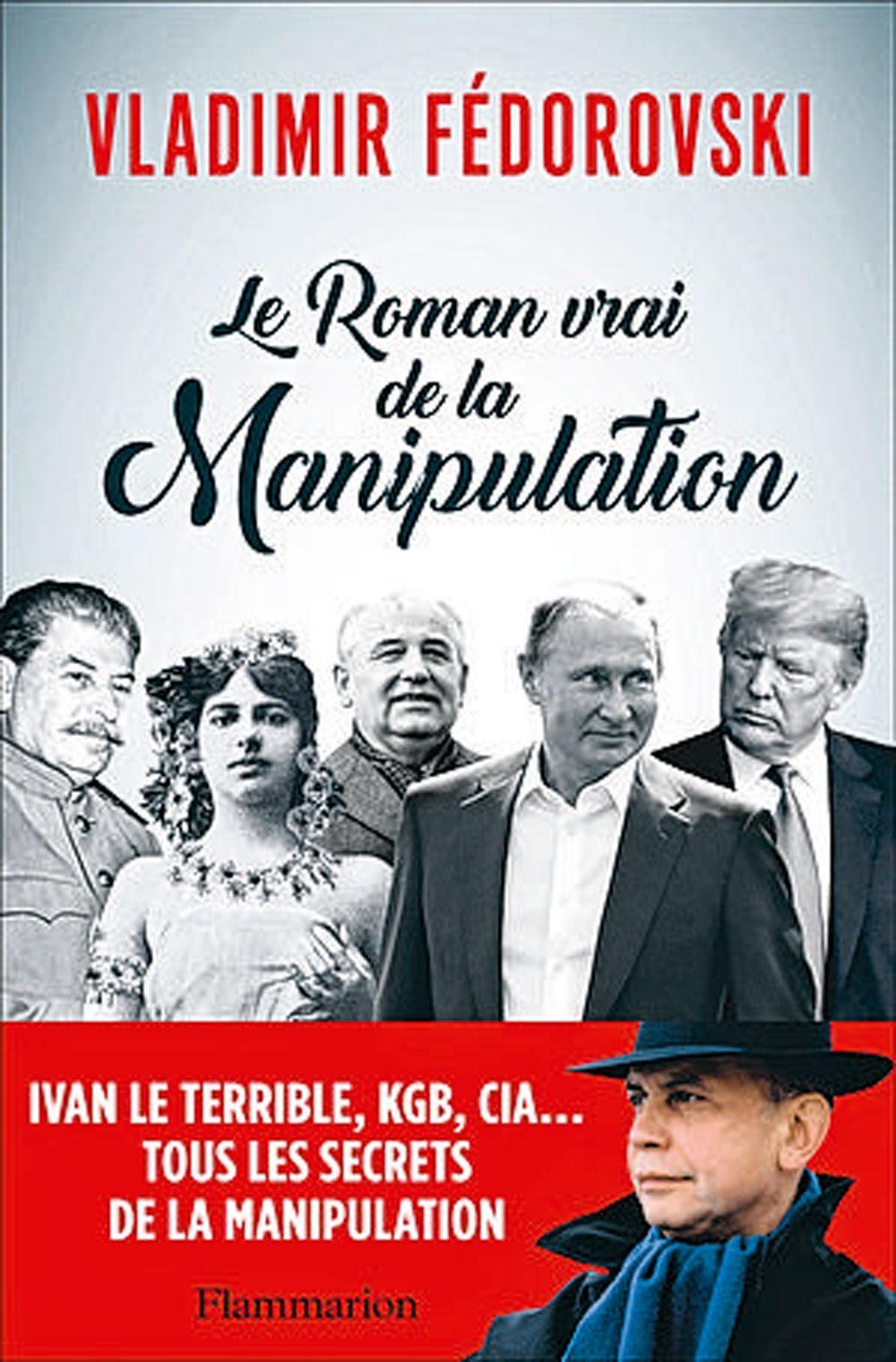 (1) Le Roman vrai de la manipulation, par Vladimir Fédorovski, Flammarion, 272 p. (2) Interview vidéo sur levif.be