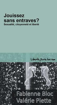Jouissez sans entraves ? Sexualité, citoyenneté et liberté, par Fabienne Bloc et Valérie Piette, éd. du CAL, 96 p.