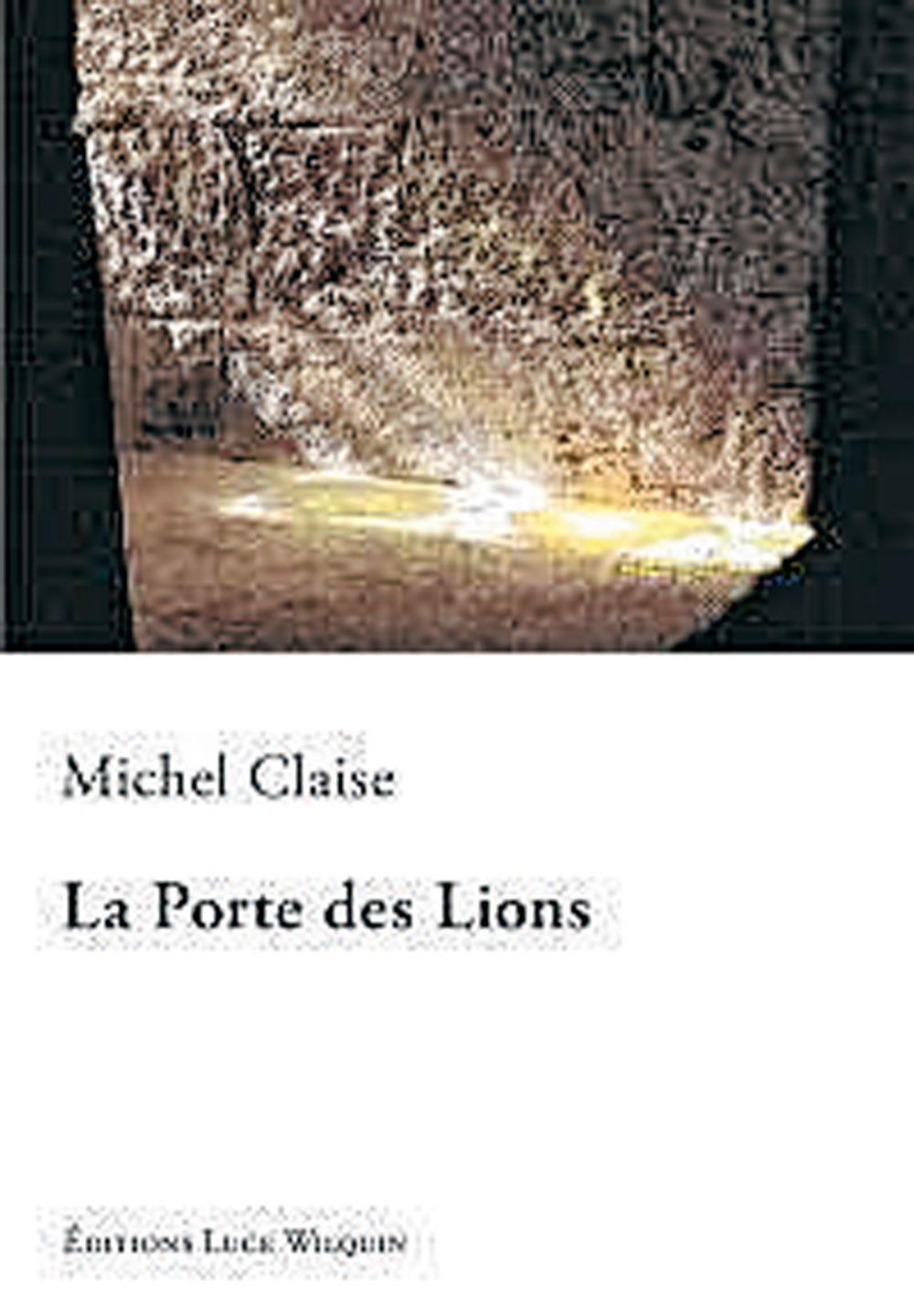 La Porte des lions, par Michel Claise, éd. Luce Wilquin, 288 p.