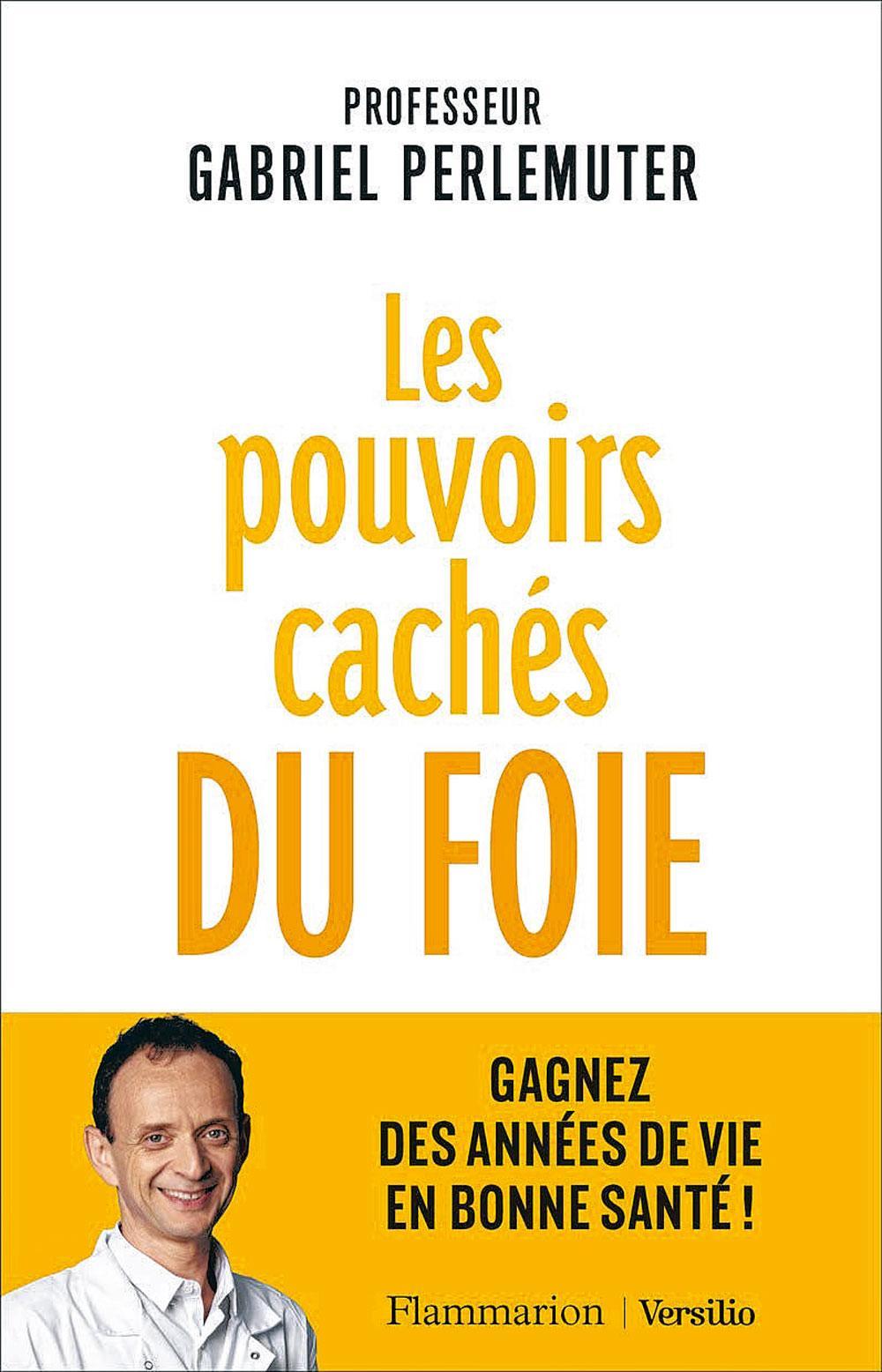 (1) Les Pouvoirs cachés du foie. Gagnez des années de vie en bonne santé !, par Gabriel Perlemuter, Flammarion/Versilio, 272 p.