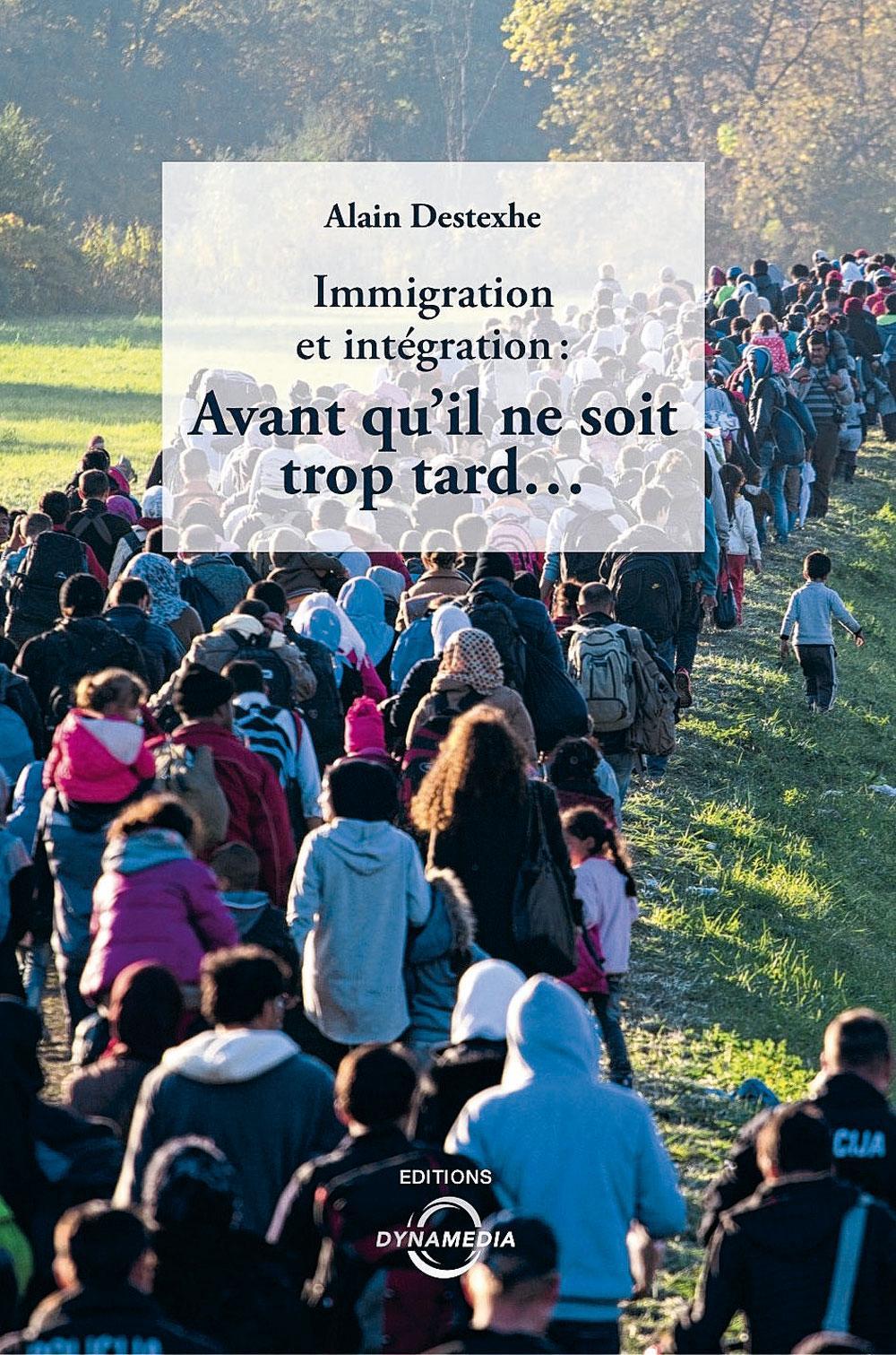 Immigration et intégration : avant qu'il ne soit trop tard..., par Alain Destexhe, éd. Dynamedia, 250 p.