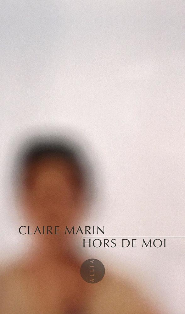 Hors de moi, par Claire Marin, Allia, 128 p.