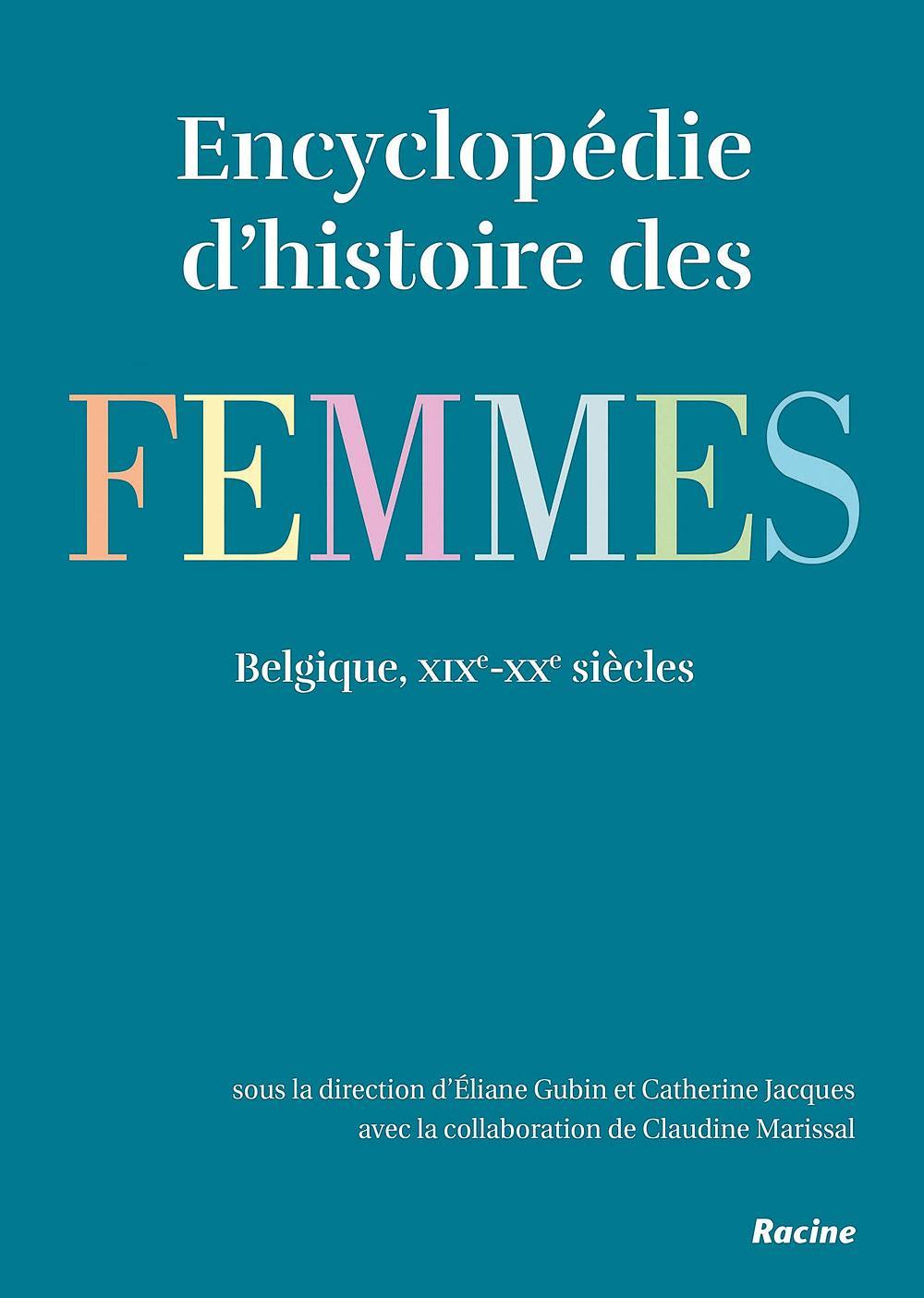 Encyclopédie d'histoire des femmes. Belgique, xixe-xxe siècles, sous la direction d'Eliane Gubin et de Catherine Jacques, Racine, 655 p.