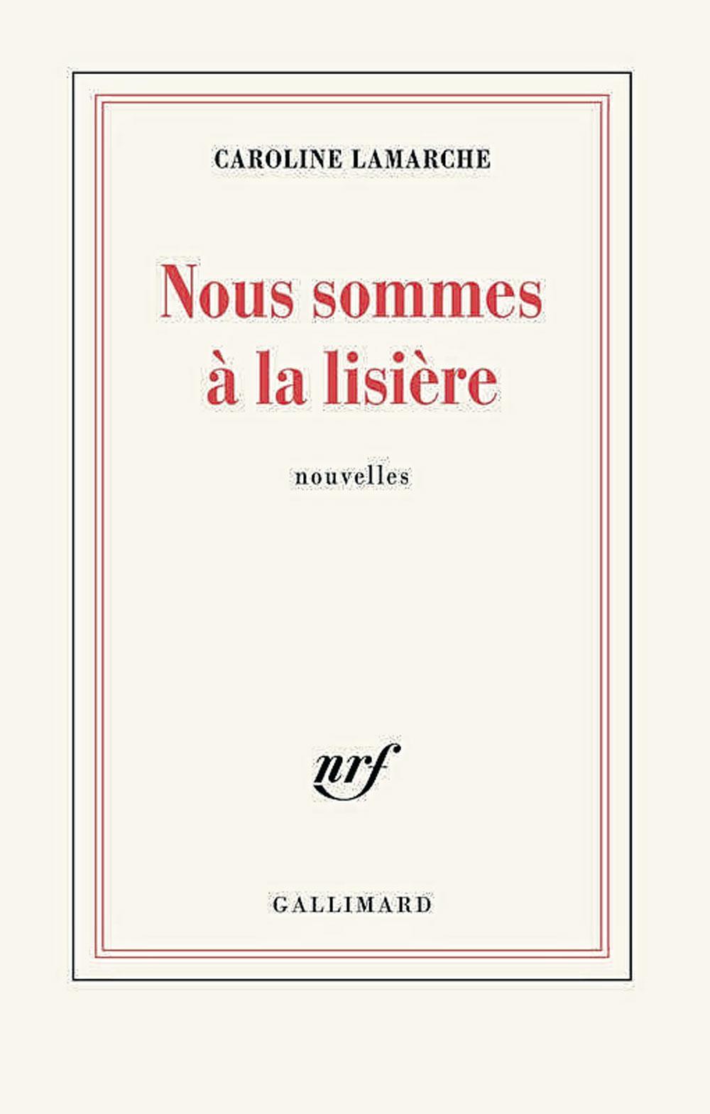 Nous sommes à la lisière, par Caroline Lamarche, Gallimard, 176 p. L'auteure sera présente à la Foire du livre de Bruxelles, le dimanche 17 février.