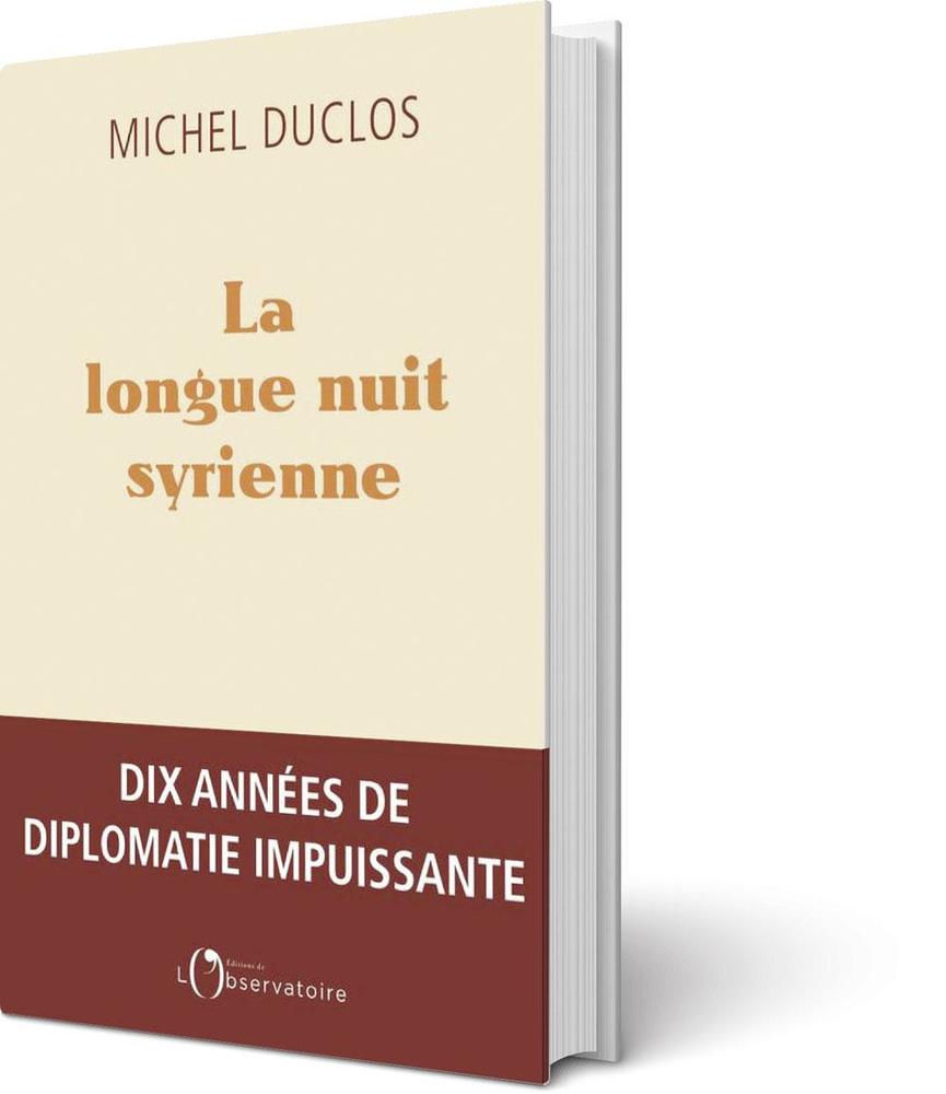 La Longue Nuit syrienne. Dix années de diplomatie impuissante, par Michel Duclos, éd. l'Observatoire, 240 p.