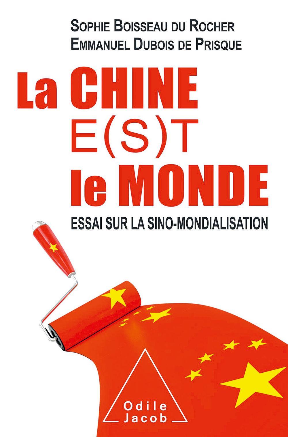 La Chine e(s)t le monde. Essai sur la sino-mondialisation, par Sophie Boisseau du Rocher et Emmanuel Dubois de Prisque, Odile Jacob, 300 p.