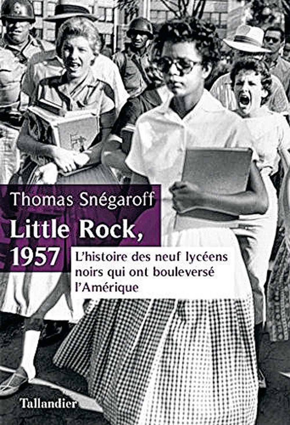 Little Rock, 1957, par Thomas Snégaroff, éd. Tallandier, 336 p.