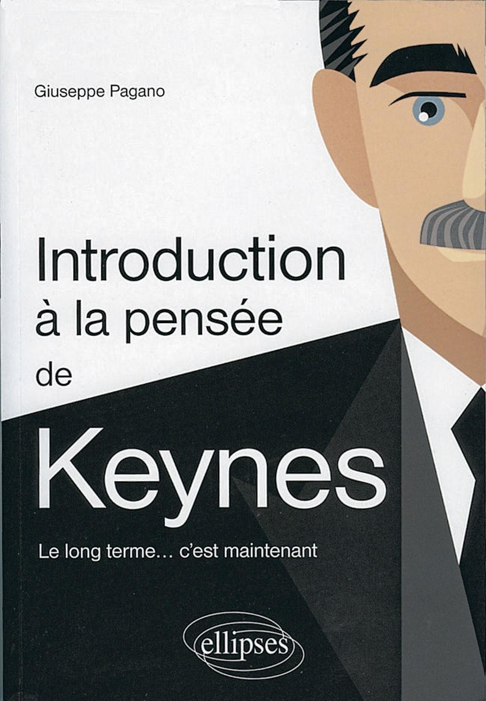 Introduction à la pensée économique de Keynes. Le long terme... c'est maintenant, par Giuseppe Pagano, Ellipses, 330 p.