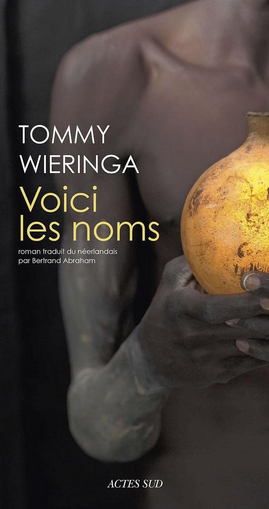 Voici les noms, par Tommy  Wieringa, traduit  du néerlandais par Bertrand Abraham, Actes Sud, 330 p.