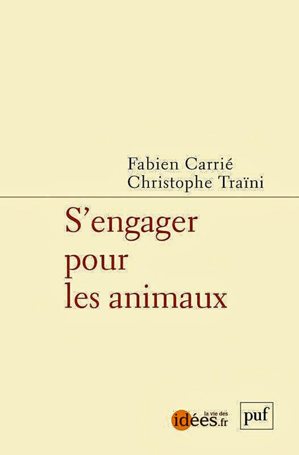 S'engager pour les animaux, sous la direction de Fabien Carrié et Christophe Traïni, Presses universitaires de France, 112 p.