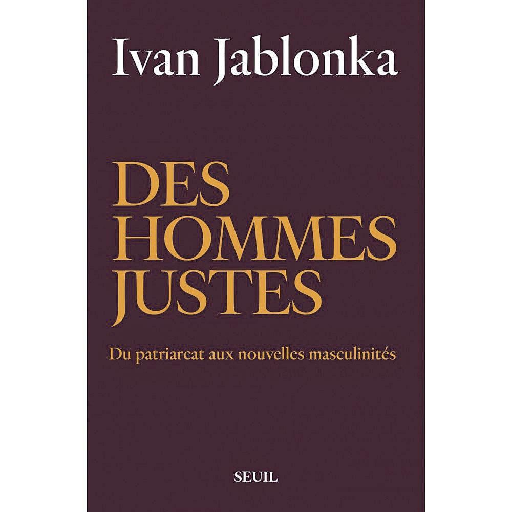 (1) Des hommes justes. Du patriarcat aux nouvelles masculinités, par Ivan Jablonka, Seuil, 448 p.