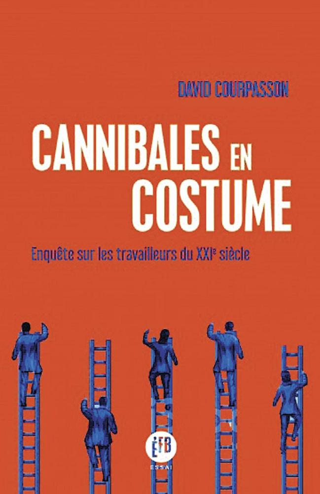 Cannibales en costume. Enquête sur les travailleurs du xxie siècle, par David Courpasson, éd. Françoise Bourin, 248 p.
